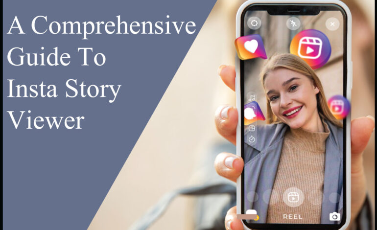 A Comprehensive Guide To Insta Story Viewer