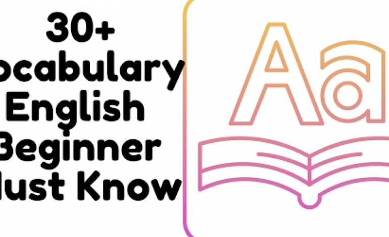 30+ Vocabulary Every English Beginner Must Know