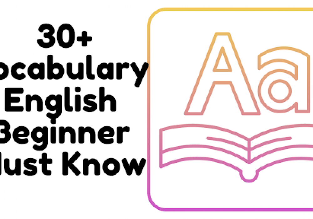 30+ Vocabulary Every English Beginner Must Know