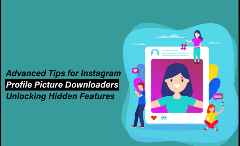 Advanced Tips for Instagram Profile Picture Downloaders - Unlocking Hidden Features