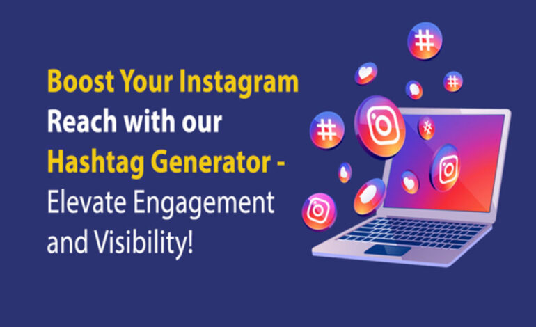 Boost Your Instagram Reach with our Hashtag Generator – Elevate Engagement and Visibility!