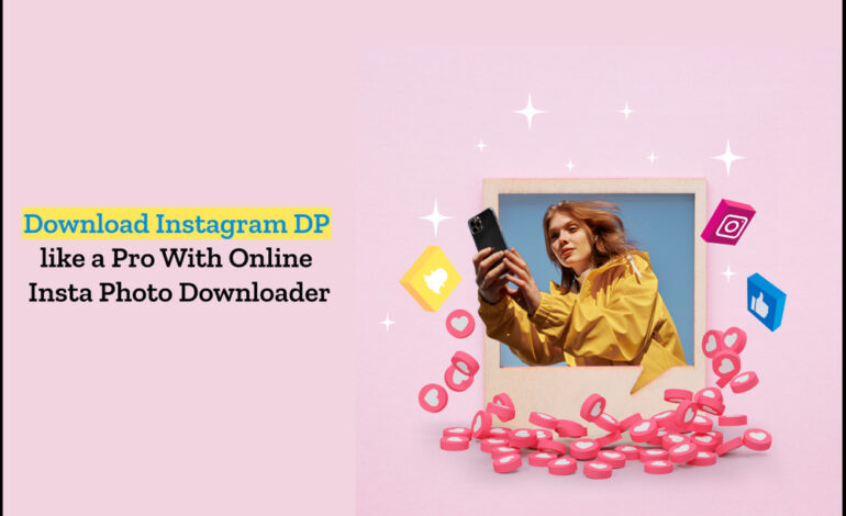 Download Instagram DP like a Pro With Online Insta Photo Downloader