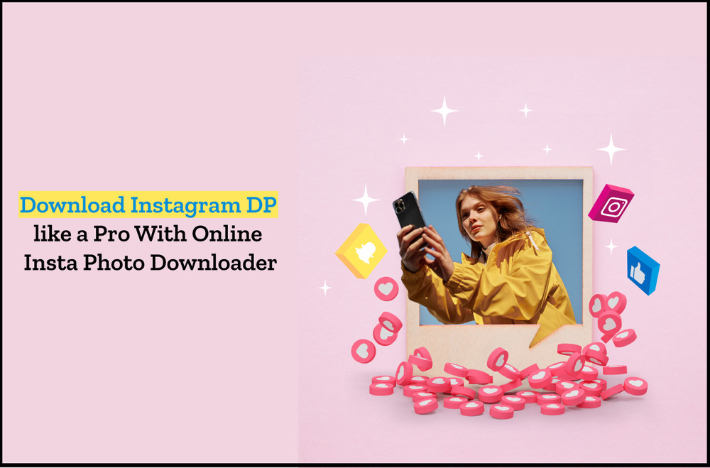 Download Instagram DP like a Pro With Onlne Insta Photo Downloader