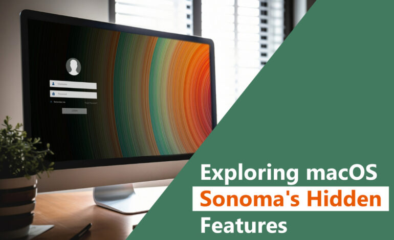 Exploring MacOS Sonoma’s Hidden Features