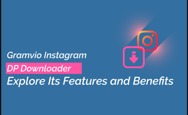 Gramvio Instagram DP Downloader: Explore Its Features and Benefits