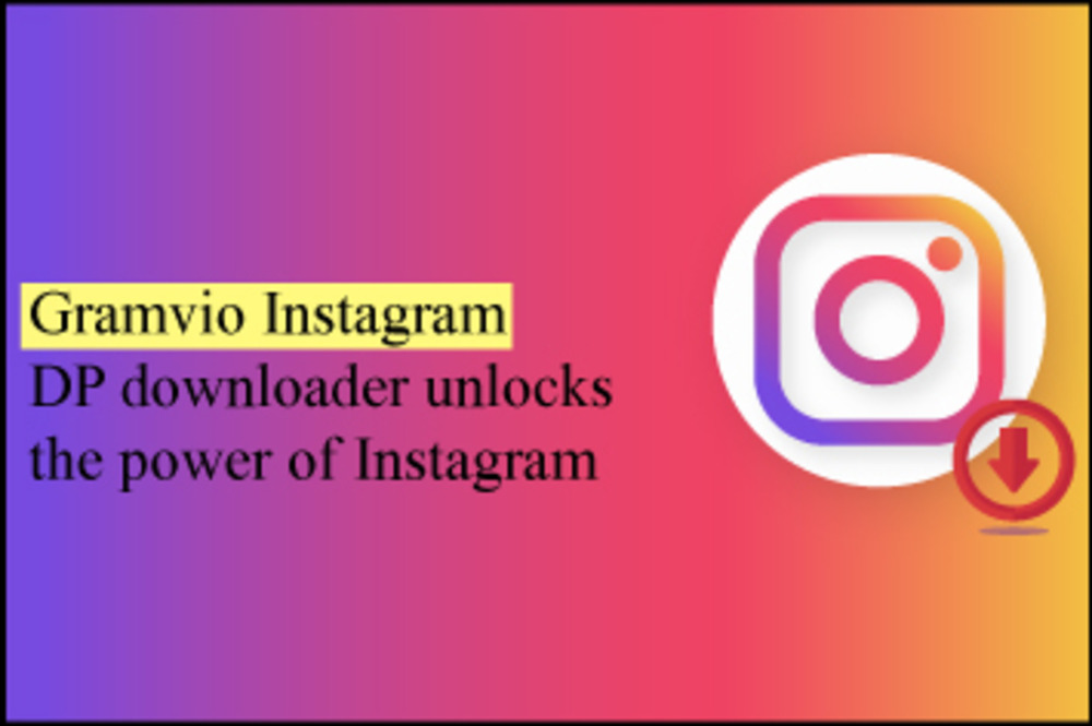 Gramvio Instagram DP downloader unlocks the power of Instagram