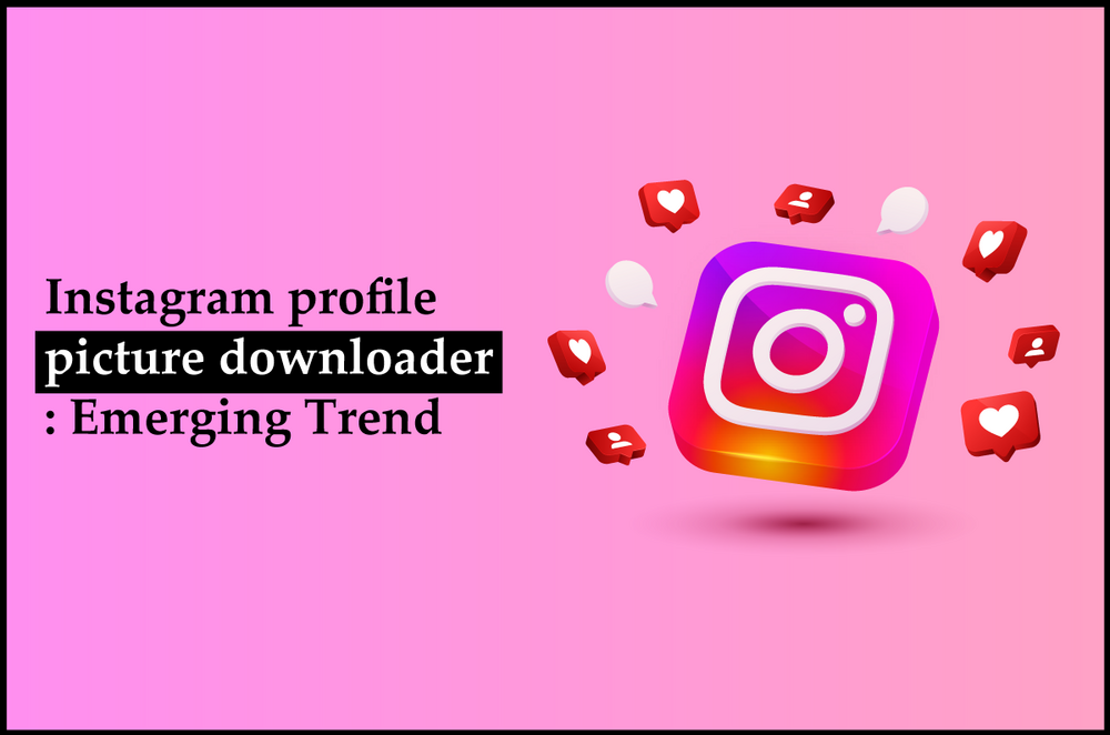 Instagram profile picture downloader: Emerging Trend