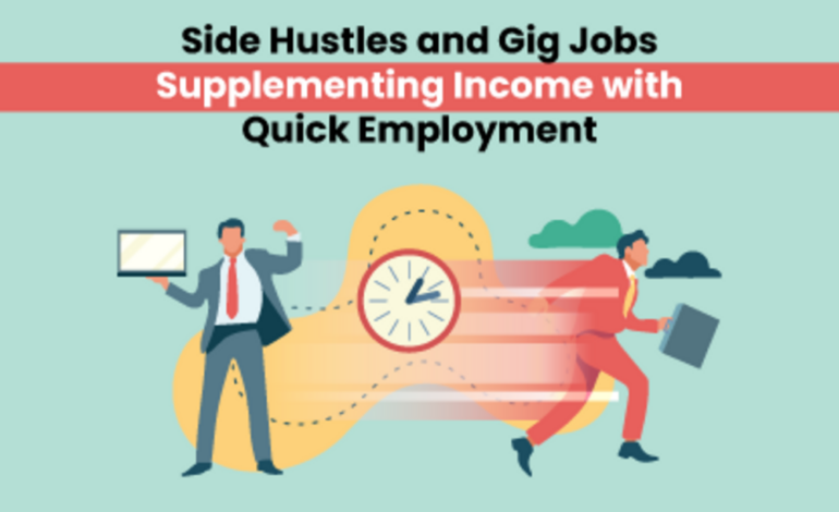 Supplementing Income with Quick Employment - Side Hustles and Gig Jobs