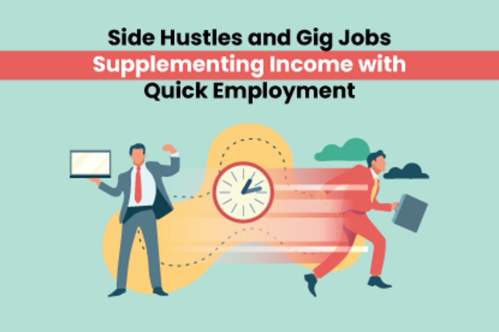 Side Hustles and Gig Jobs: Supplementing Income with Quick Employment