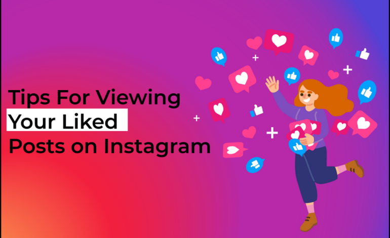 Tips For Viewing Your Liked Posts on Instagram