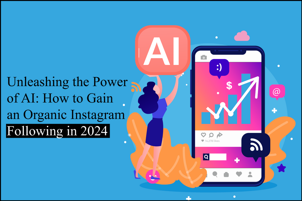 Unleashing the Power of AI: How to Gain an Organic Instagram Following in 2024