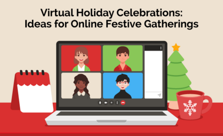 Virtual Holiday Celebrations: Ideas for Online Festive Gatherings