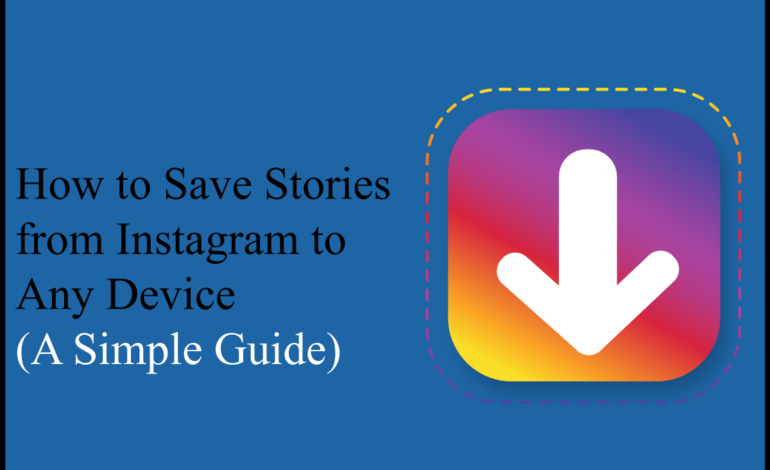 How to Save Stories from Instagram to Any Device