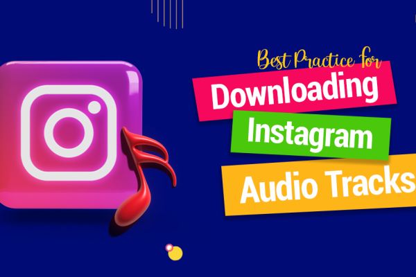 Best Practices for Downloading Instagram Audio Tracks: