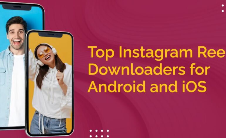 Top Instagram Reels Downloaders for Android and iOS