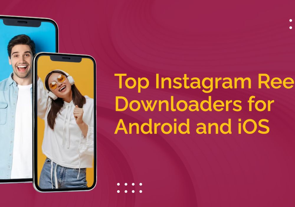 Top Instagram Reels Downloaders for Android and iOS