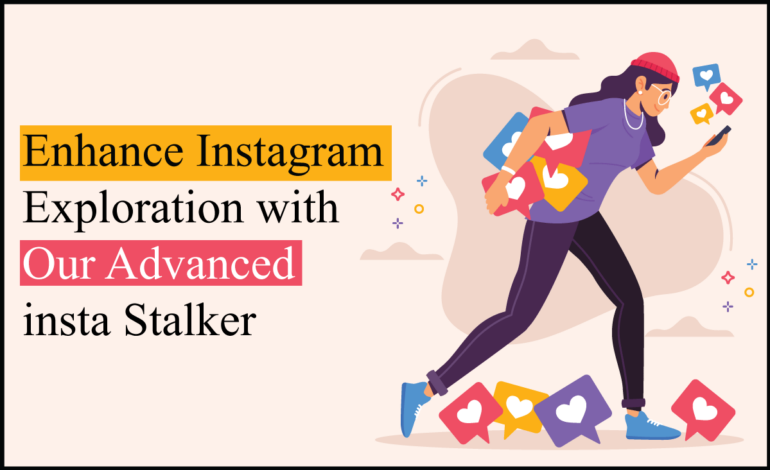 Enhance Instagram Exploration with Our Advanced insta Stalker