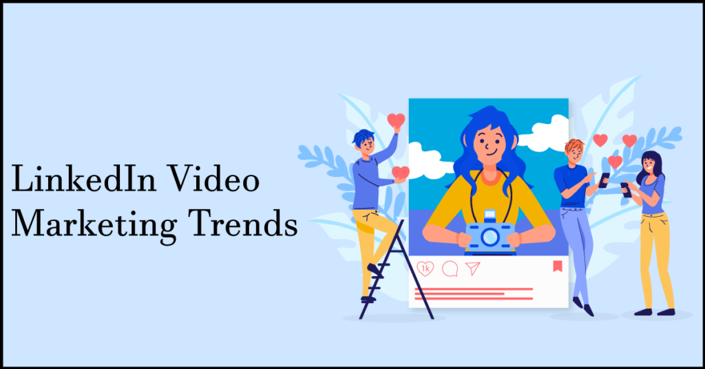 LinkedIn Video Marketing Trends
