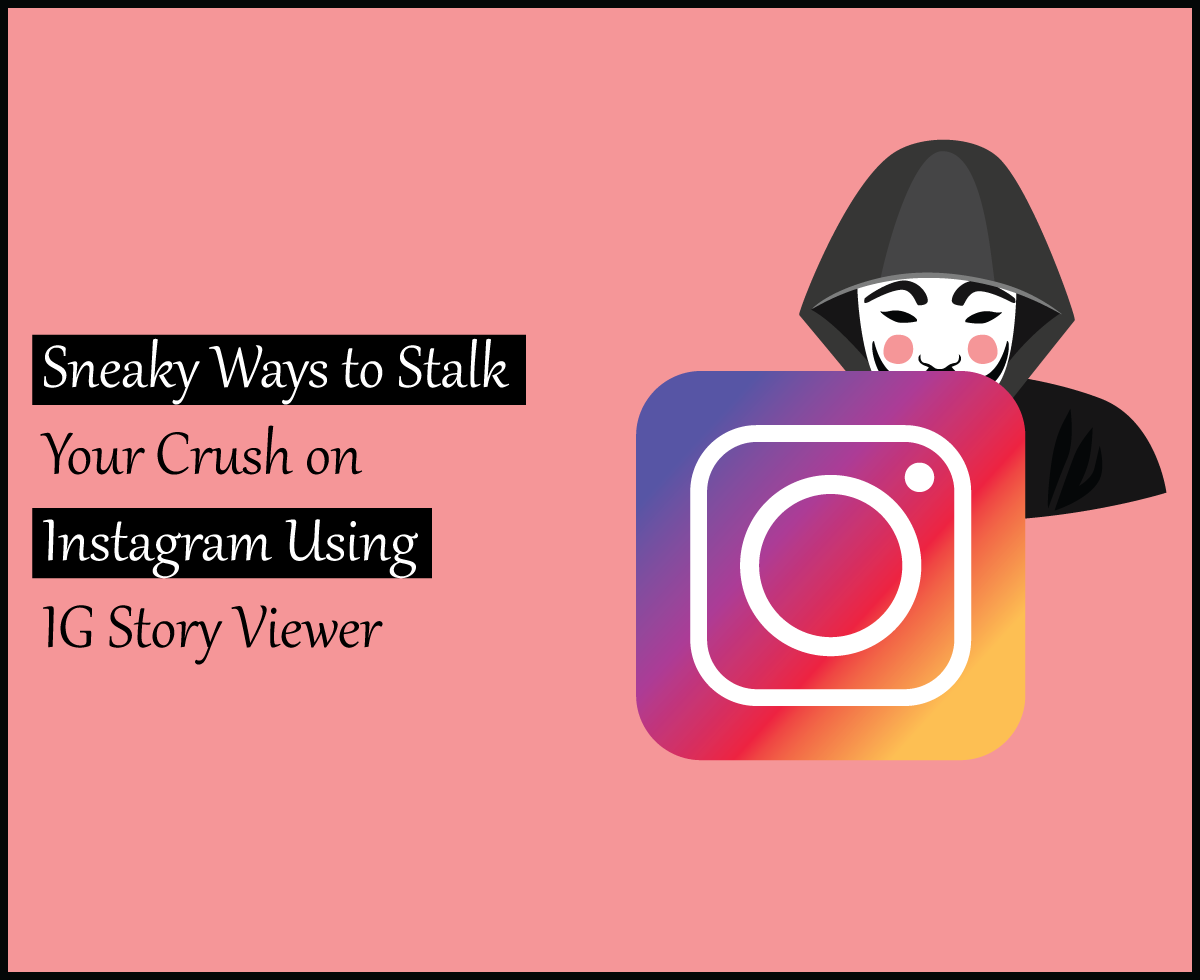 Sneaky Ways to Stalk Your Crush on Instagram Using IG Story Viewer