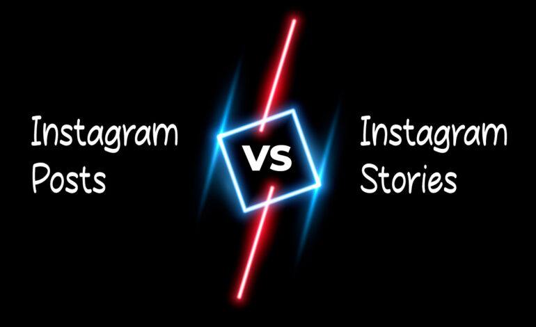 Instagram Posts Vs. Instagram Stories: Which is Better for Your Business