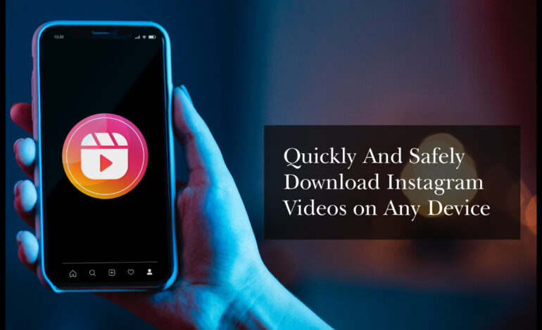 Quickly And Safely Download Instagram Videos on Any Device