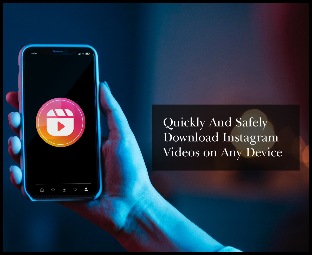 Quickly And Safely Download Instagram Videos on Any Device