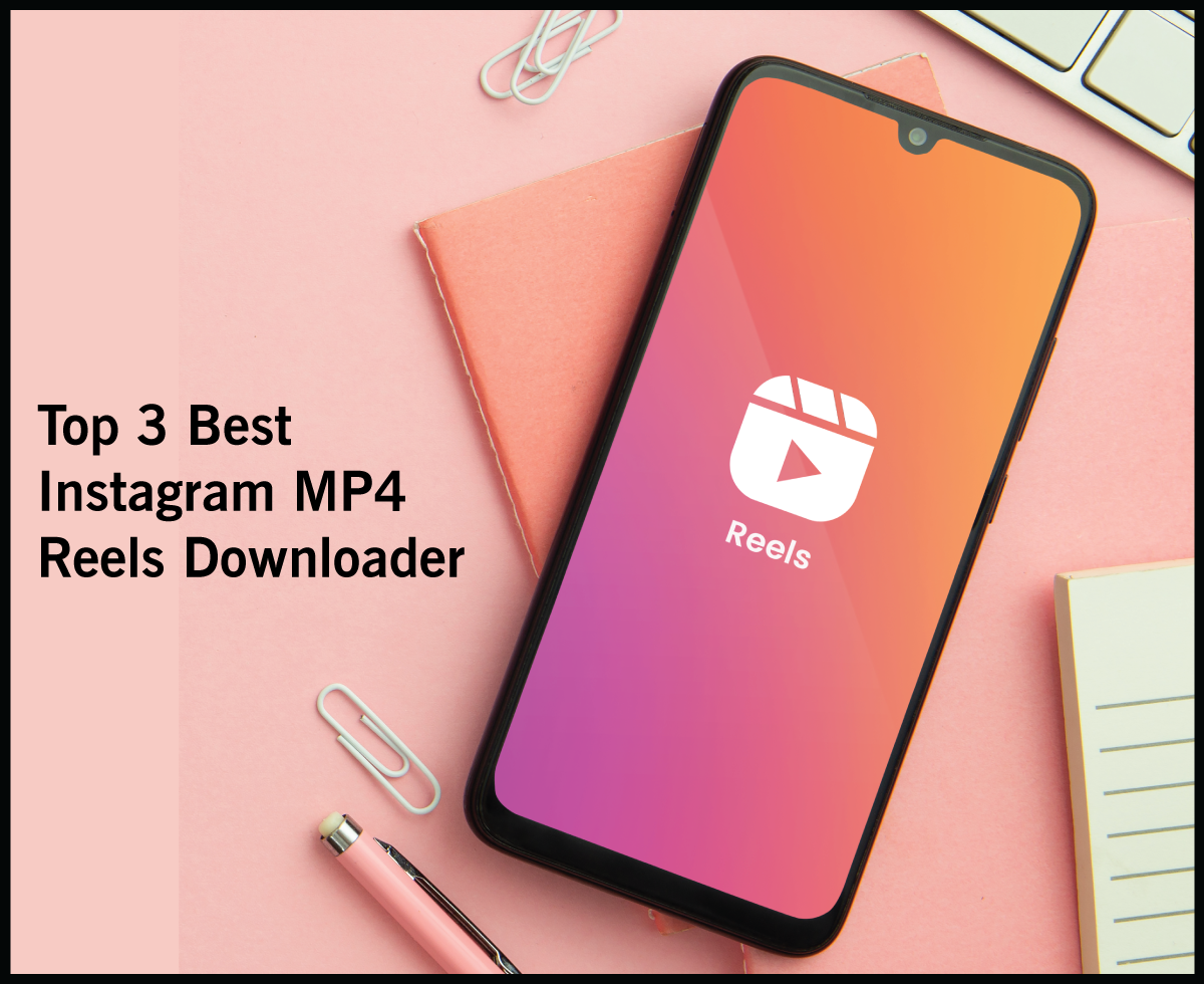 Top 3 Best Instagram MP4 Reels Downloader