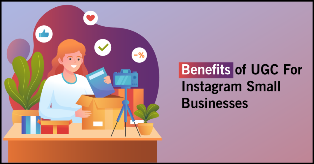 Benefits of UGC For Instagram Small Businesses