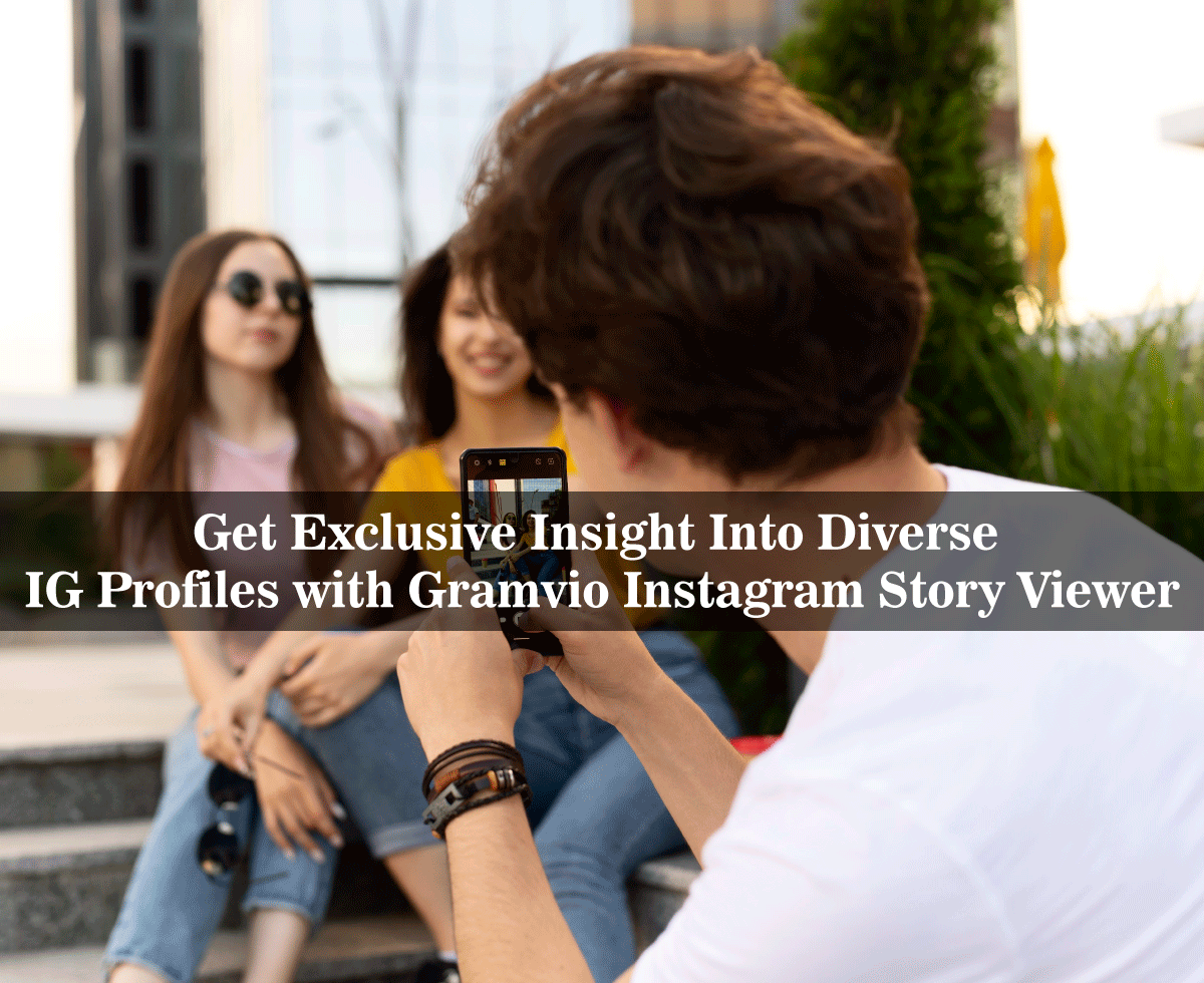 Get Exclusive Insight Into Diverse IG Profiles with Gramvio Instagram Story Viewer