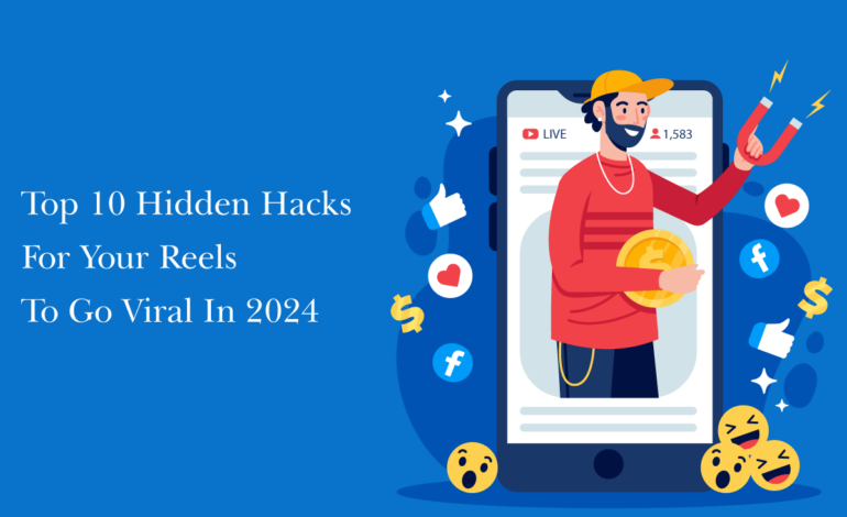 Top 10 Hidden Hacks For Your Reels To Go Viral In 2024